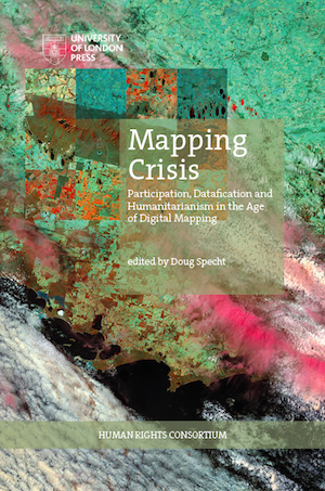 Mapping Crisis: Participation, Datafication, and Humanitarianism in the Age of Digital Mapping