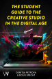 The Student Guide to the Creative Studio in the Digital Age